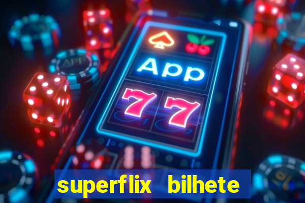 superflix bilhete de loteria